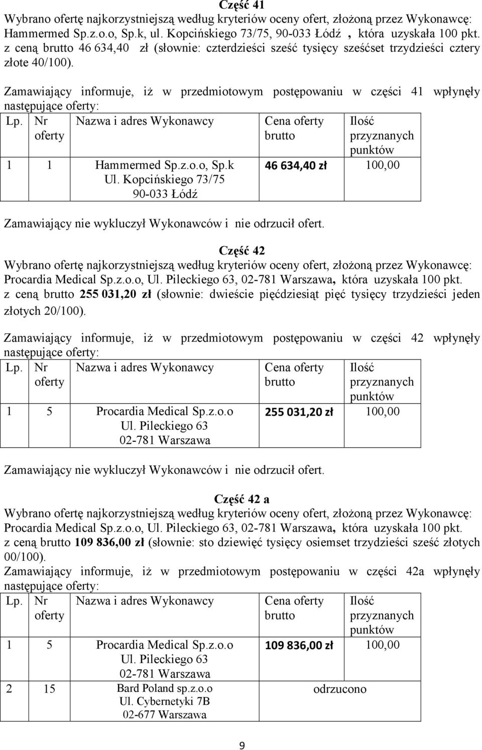 Pileckiego 63, 02-781 Warszawa, która uzyskała 100 pkt. z ceną 255 031,20 zł (słownie: dwieście pięćdziesiąt pięć tysięcy trzydzieści jeden złotych 20/100).