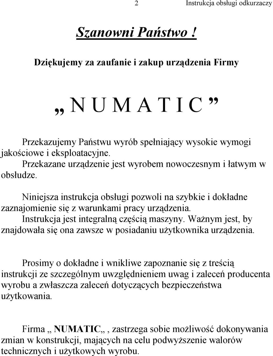 Instrukcja jest integralną częścią maszyny. Ważnym jest, by znajdowała się ona zawsze w posiadaniu użytkownika urządzenia.