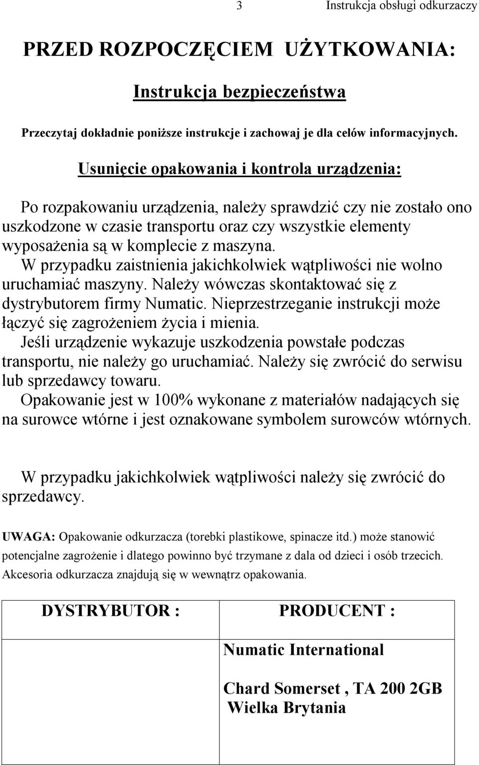 maszyna. W przypadku zaistnienia jakichkolwiek wątpliwości nie wolno uruchamiać maszyny. Należy wówczas skontaktować się z dystrybutorem firmy Numatic.