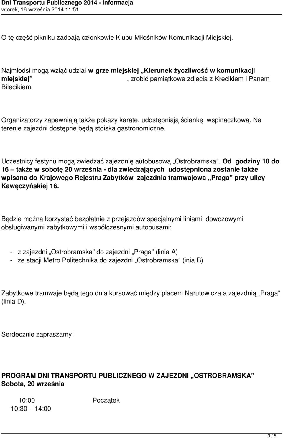 Organizatorzy zapewniają także pokazy karate, udostępniają ściankę wspinaczkową. Na terenie zajezdni dostępne będą stoiska gastronomiczne.