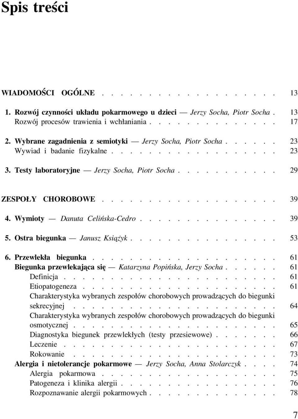 Wymioty Danuta Celińska-Cedro............... 39 5. Ostra biegunka Janusz Ksia żyk................ 53 6. Przewlekła biegunka.................... 61 Biegunka przewlekająca się Katarzyna Popińska, Jerzy Socha.