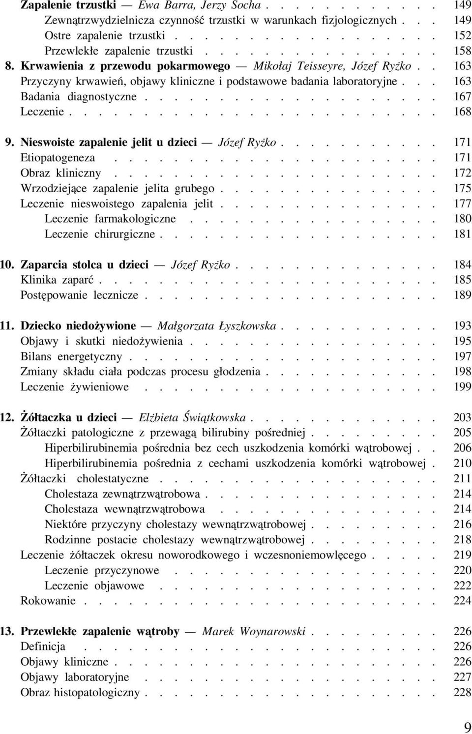 ................... 167 Leczenie......................... 168 9. Nieswoiste zapalenie jelit u dzieci Józef Ryżko........... 171 Etiopatogeneza...................... 171 Obraz kliniczny.