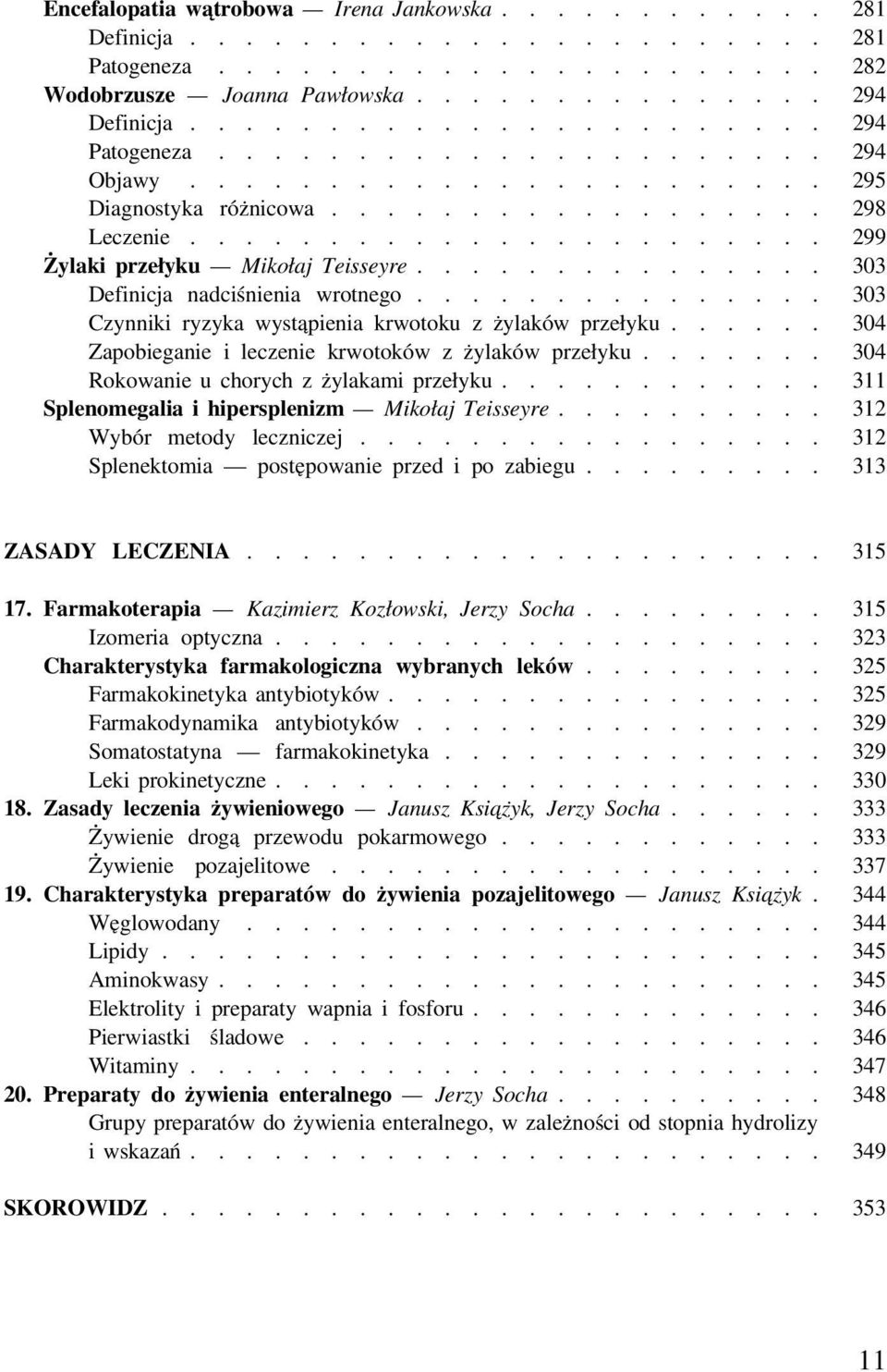 .............. 303 Definicja nadciśnienia wrotnego............... 303 Czynniki ryzyka wystąpienia krwotoku z żylaków przełyku...... 304 Zapobieganie i leczenie krwotoków z żylaków przełyku.