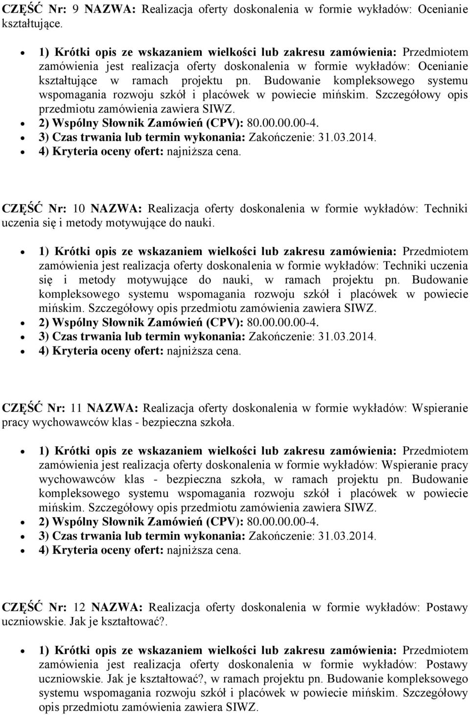 Szczegółowy opis przedmiotu zamówienia zawiera SIWZ. CZĘŚĆ Nr: 10 NAZWA: Realizacja oferty doskonalenia w formie wykładów: Techniki uczenia się i metody motywujące do nauki.