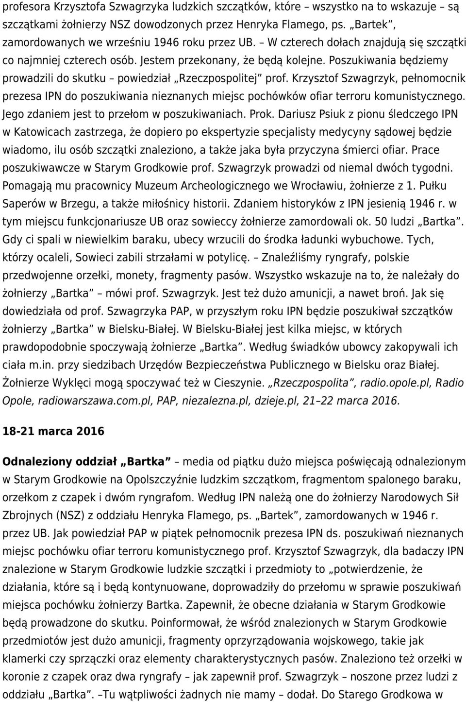 Poszukiwania będziemy prowadzili do skutku powiedział Rzeczpospolitej prof. Krzysztof Szwagrzyk, pełnomocnik prezesa IPN do poszukiwania nieznanych miejsc pochówków ofiar terroru komunistycznego.