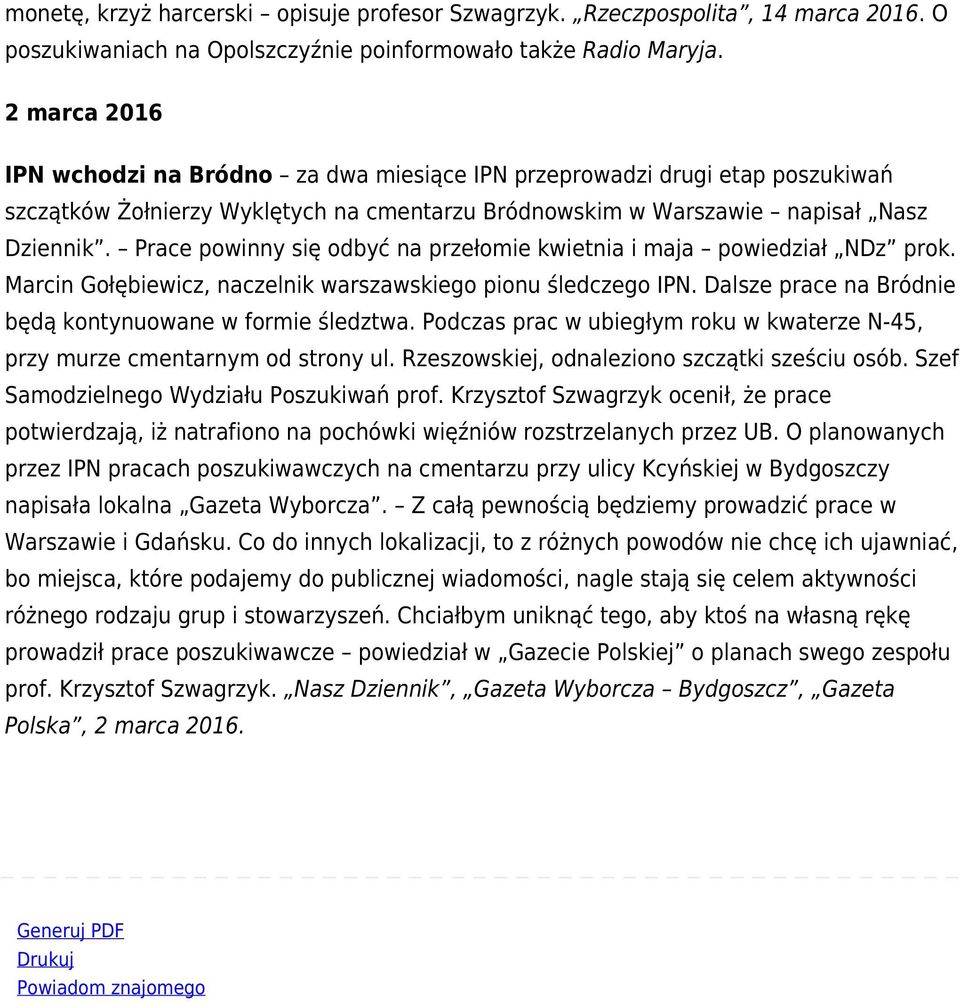 Prace powinny się odbyć na przełomie kwietnia i maja powiedział NDz prok. Marcin Gołębiewicz, naczelnik warszawskiego pionu śledczego IPN. Dalsze prace na Bródnie będą kontynuowane w formie śledztwa.