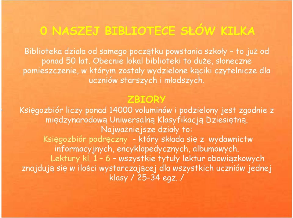 ZBIORY Księgozbiór liczy ponad 14000 voluminów i podzielony jest zgodnie z międzynarodową Uniwersalną Klasyfikacją Dziesiętną.