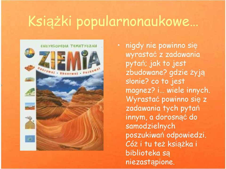 Wyrastać powinno się z zadawania tych pytań innym, a dorosnąć do