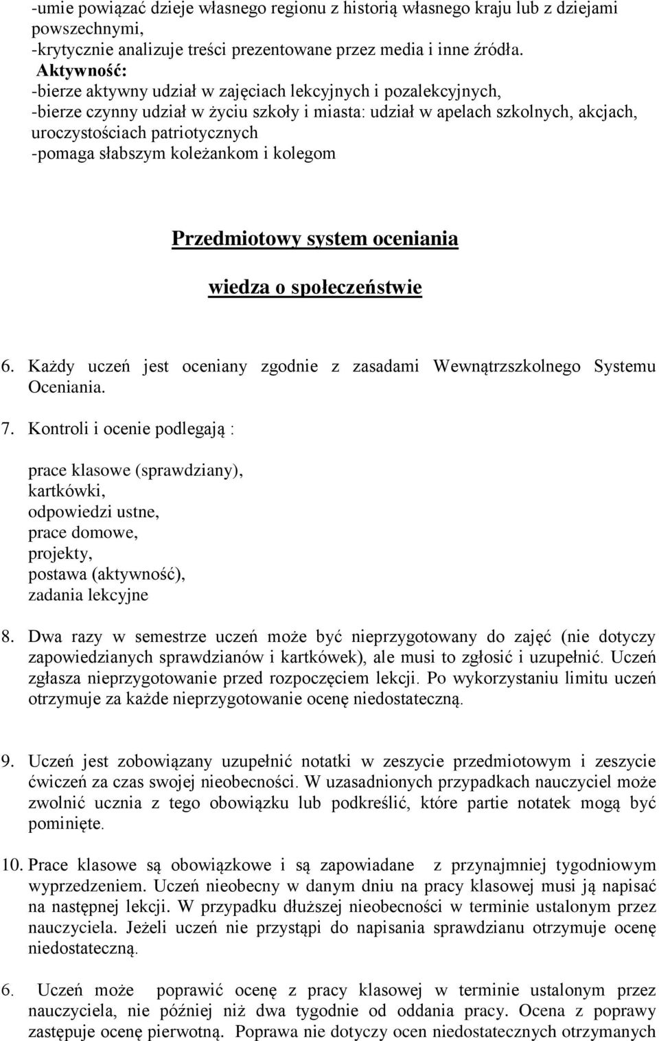 słabszym koleżankom i kolegom Przedmiotowy system oceniania wiedza o społeczeństwie 6. Każdy uczeń jest oceniany zgodnie z zasadami Wewnątrzszkolnego Systemu Oceniania. 7.