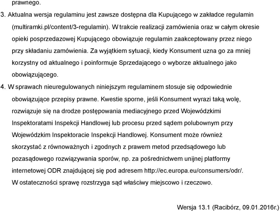 Za wyjątkiem sytuacji, kiedy Konsument uzna go za mniej korzystny od aktualnego i poinformuje Sprzedającego o wyborze aktualnego jako obowiązującego. 4.