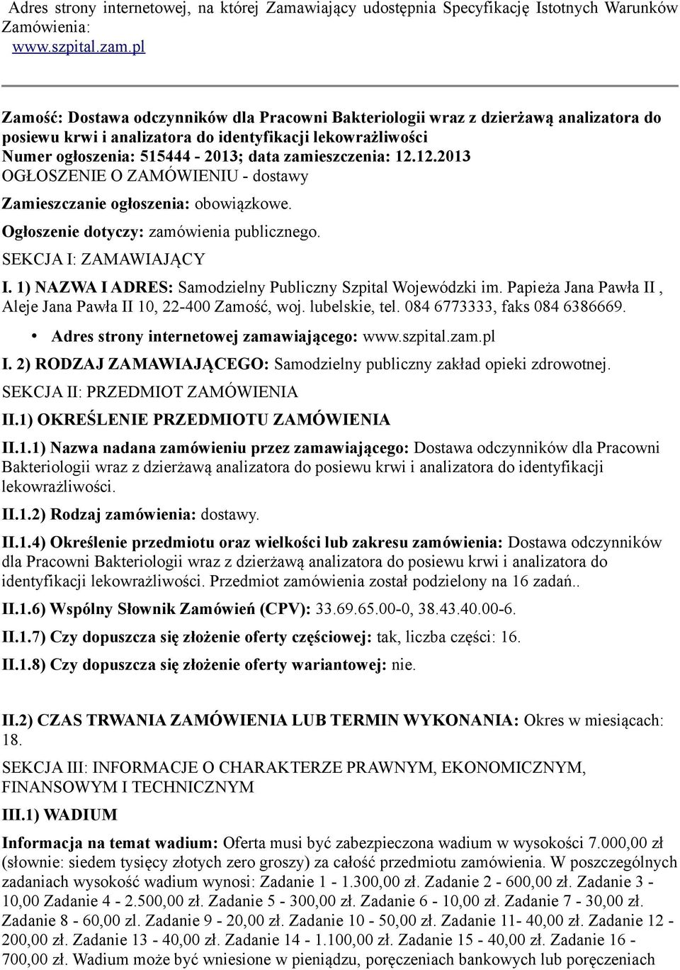 zamieszczenia: 12.12.2013 OGŁOSZENIE O ZAMÓWIENIU - dostawy Zamieszczanie ogłoszenia: obowiązkowe. Ogłoszenie dotyczy: zamówienia publicznego. SEKCJA I: ZAMAWIAJĄCY I.