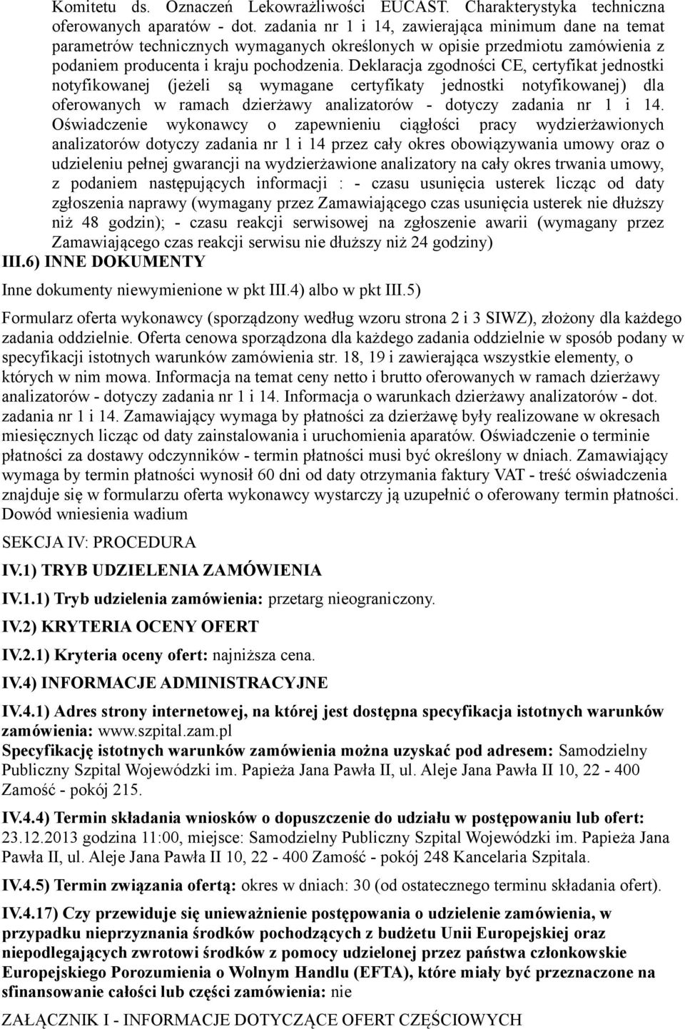 Deklaracja zgodności CE, certyfikat jednostki notyfikowanej (jeżeli są wymagane certyfikaty jednostki notyfikowanej) dla oferowanych w ramach dzierżawy analizatorów - dotyczy zadania nr 1 i 14.