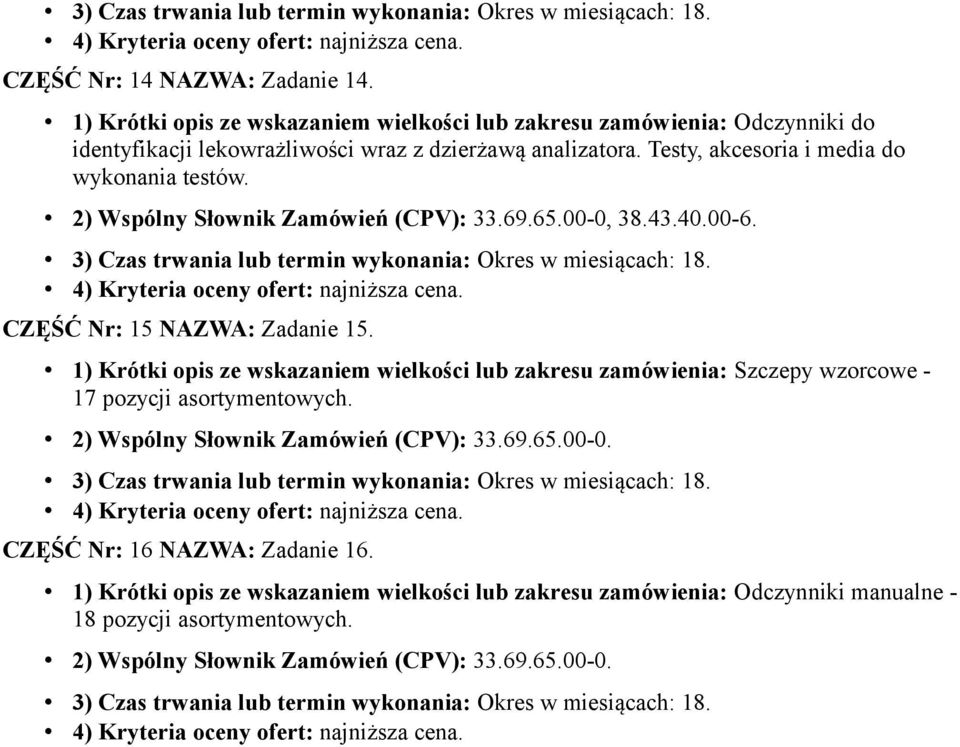 Testy, akcesoria i media do wykonania testów. 2) Wspólny Słownik Zamówień (CPV): 33.69.65.00-0, 38.43.40.00-6. CZĘŚĆ Nr: 15 NAZWA: Zadanie 15.