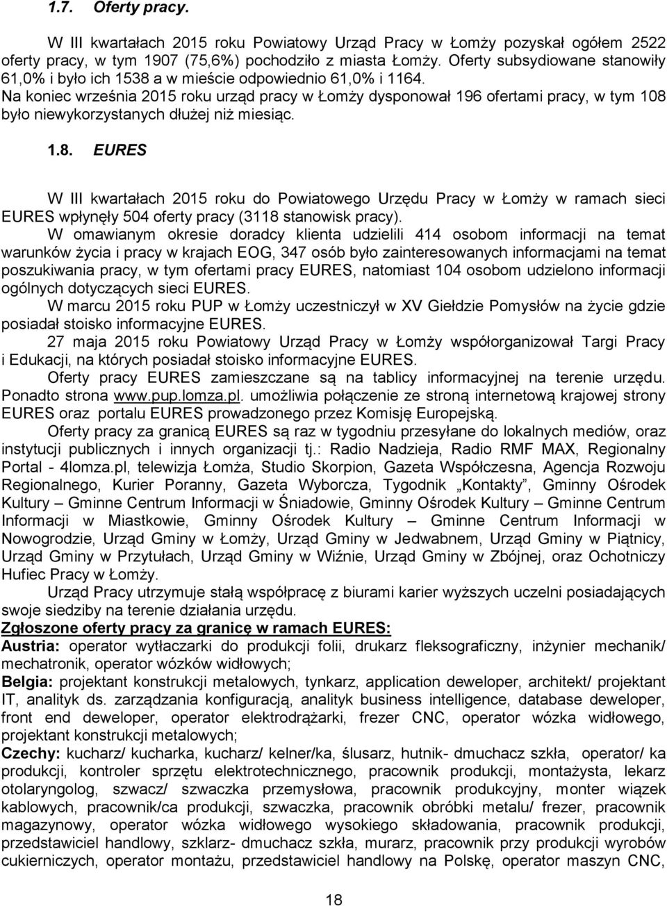 Na koniec września 2015 roku urząd pracy w Łomży dysponował 196 ofertami pracy, w tym 108 