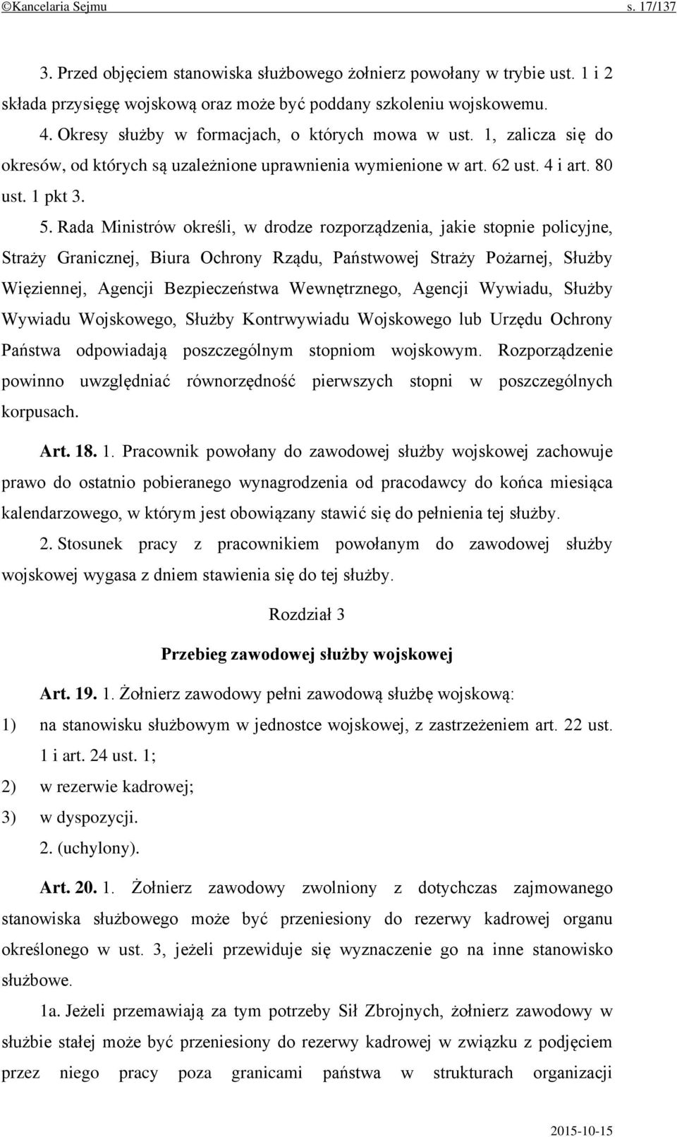 Rada Ministrów określi, w drodze rozporządzenia, jakie stopnie policyjne, Straży Granicznej, Biura Ochrony Rządu, Państwowej Straży Pożarnej, Służby Więziennej, Agencji Bezpieczeństwa Wewnętrznego,