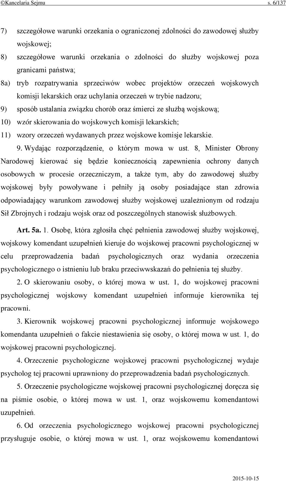 rozpatrywania sprzeciwów wobec projektów orzeczeń wojskowych komisji lekarskich oraz uchylania orzeczeń w trybie nadzoru; 9) sposób ustalania związku chorób oraz śmierci ze służbą wojskową; 10) wzór