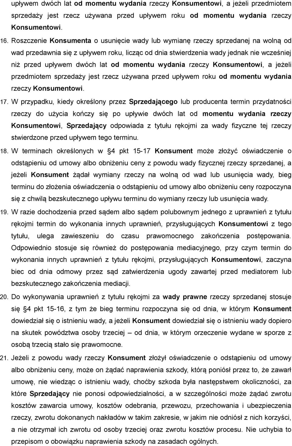 od momentu wydania rzeczy Konsumentowi, a jeżeli przedmiotem sprzedaży jest rzecz używana przed upływem roku od momentu wydania rzeczy Konsumentowi. 17.