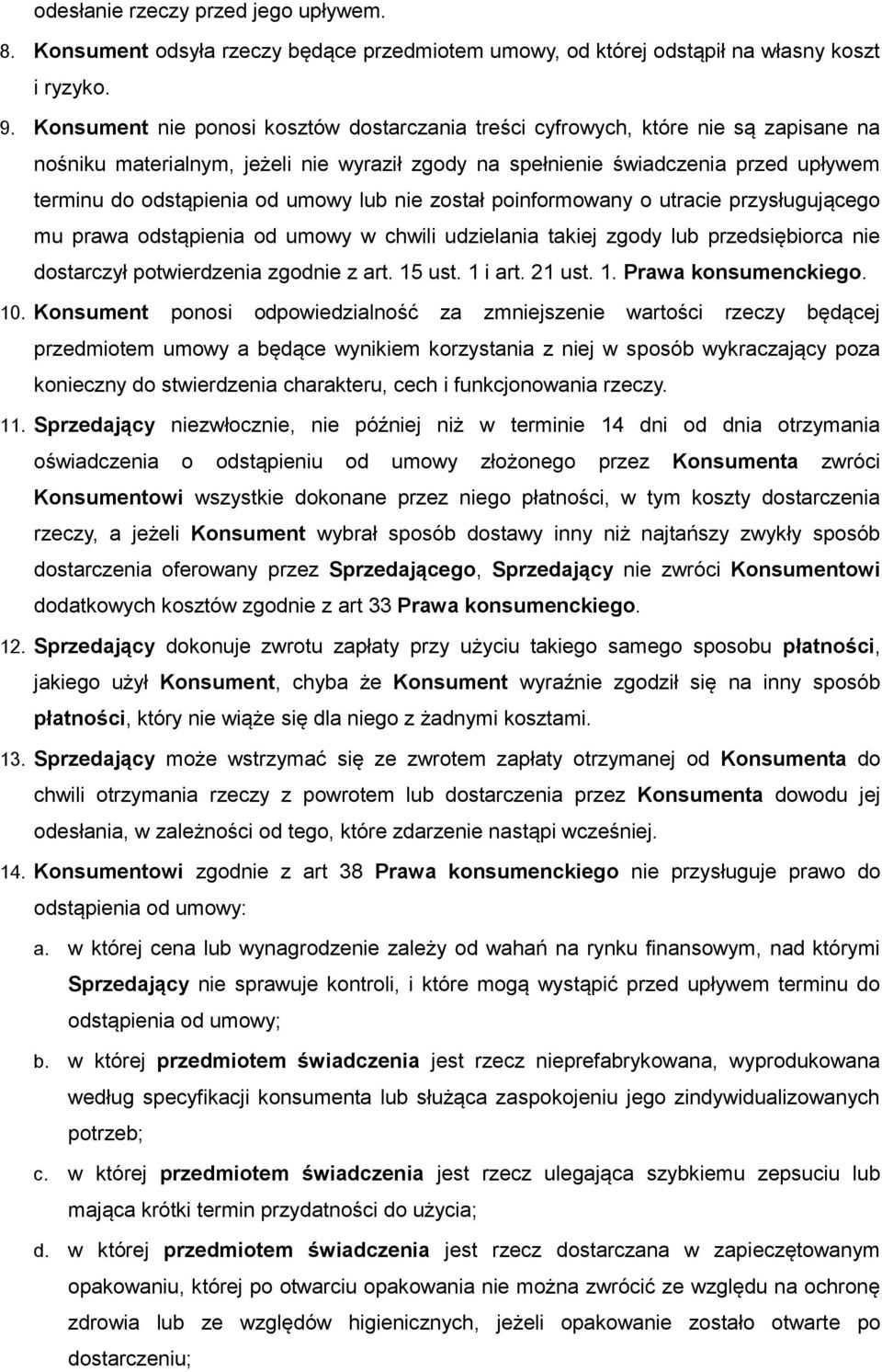 umowy lub nie został poinformowany o utracie przysługującego mu prawa odstąpienia od umowy w chwili udzielania takiej zgody lub przedsiębiorca nie dostarczył potwierdzenia zgodnie z art. 15 ust.