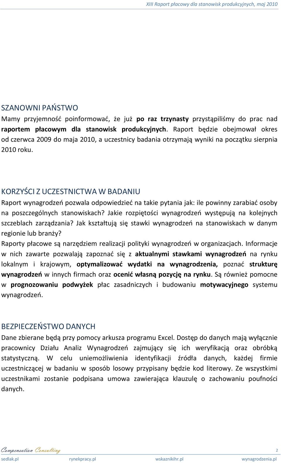 KORZYŚCI Z UCZESTNICTWA W BADANIU Raport wynagrodzeo pozwala odpowiedzied na takie pytania jak: ile powinny zarabiad osoby na poszczególnych stanowiskach?