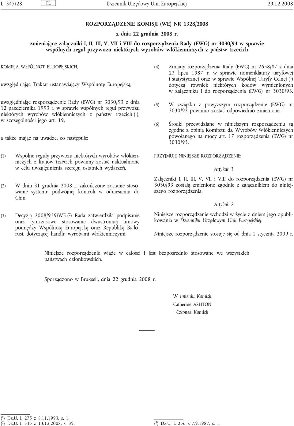 EUROPEJSKICH, uwzględniając Traktat ustanawiający Wspólnotę Europejską, uwzględniając rozporządzenie Rady (EWG) nr 3030/93 z dnia 12 października 1993 r.