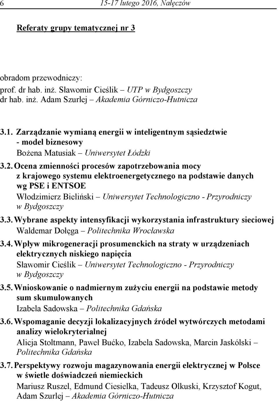 Bydgoszczy 3.3. Wybrane aspekty intensyfikacji wykorzystania infrastruktury sieciowej Waldemar Dołęga Politechnika Wrocławska 3.4.