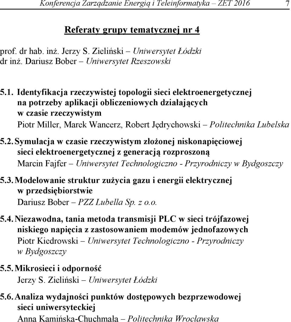 Identyfikacja rzeczywistej topologii sieci elektroenergetycznej na potrzeby aplikacji obliczeniowych działających w czasie rzeczywistym Piotr Miller, Marek Wancerz, Robert Jędrychowski Politechnika