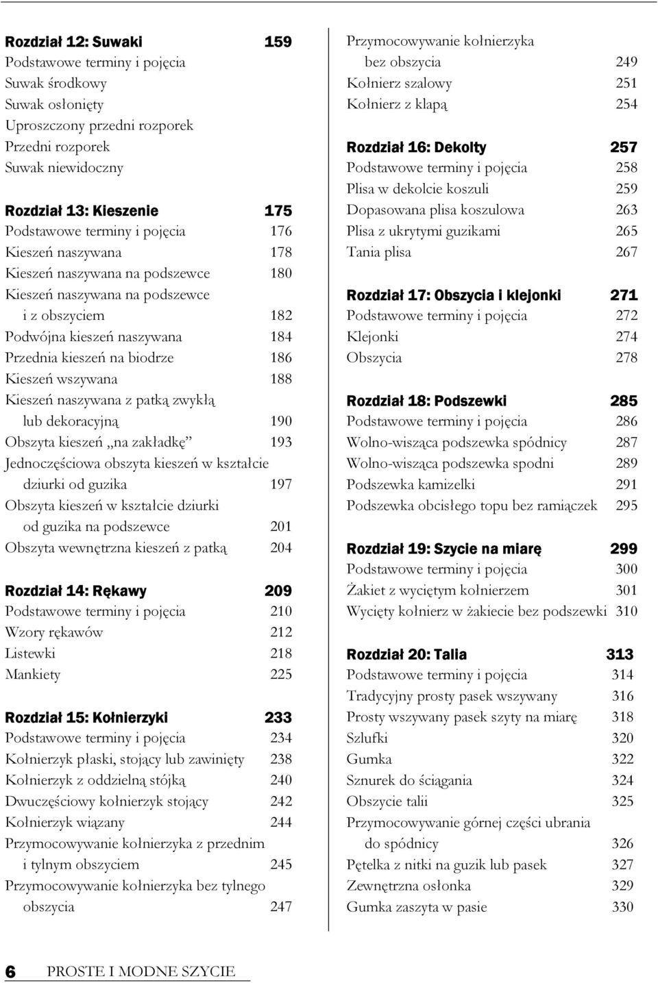 188 Kieszeń naszywana z patką zwykłą lub dekoracyjną 190 Obszyta kieszeń na zakładkę 193 Jednoczęściowa obszyta kieszeń w kształcie dziurki od guzika 197 Obszyta kieszeń w kształcie dziurki od guzika