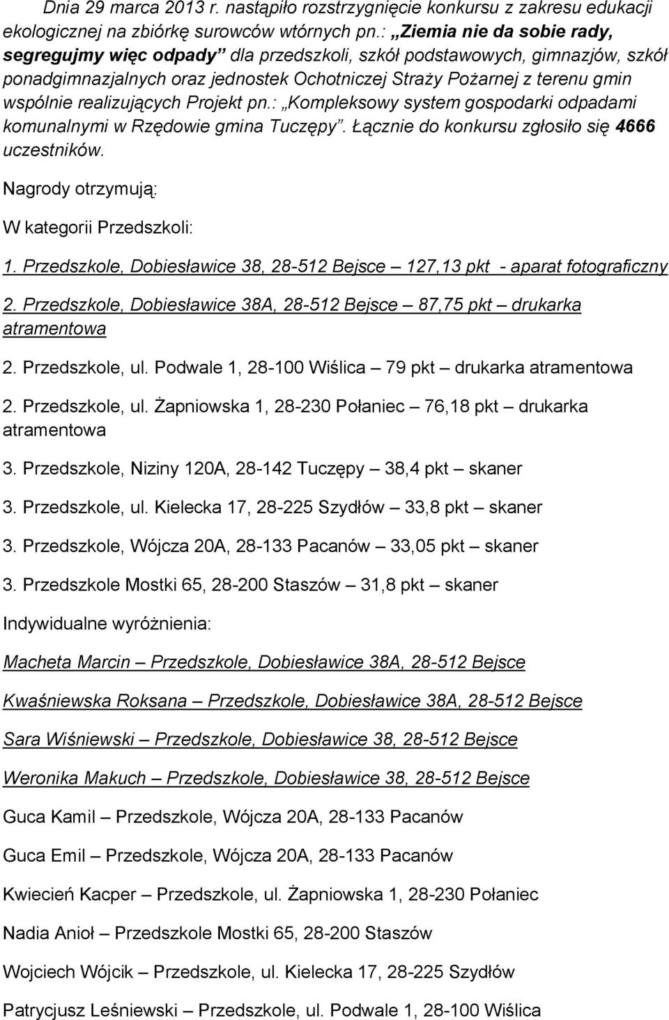 realizujących Projekt pn.: Kompleksowy system gospodarki odpadami komunalnymi w Rzędowie gmina Tuczępy. Łącznie do konkursu zgłosiło się 4666 uczestników.