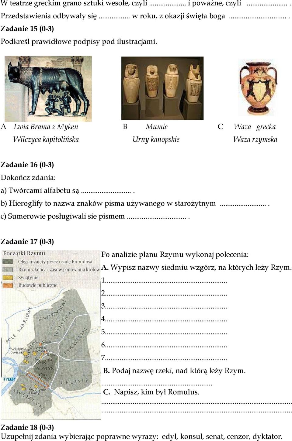 ... b) Hieroglify to nazwa znaków pisma uŝywanego w staroŝytnym.... c) Sumerowie posługiwali sie pismem.... Zadanie 17 (0-3) Po analizie planu Rzymu wykonaj polecenia: A.