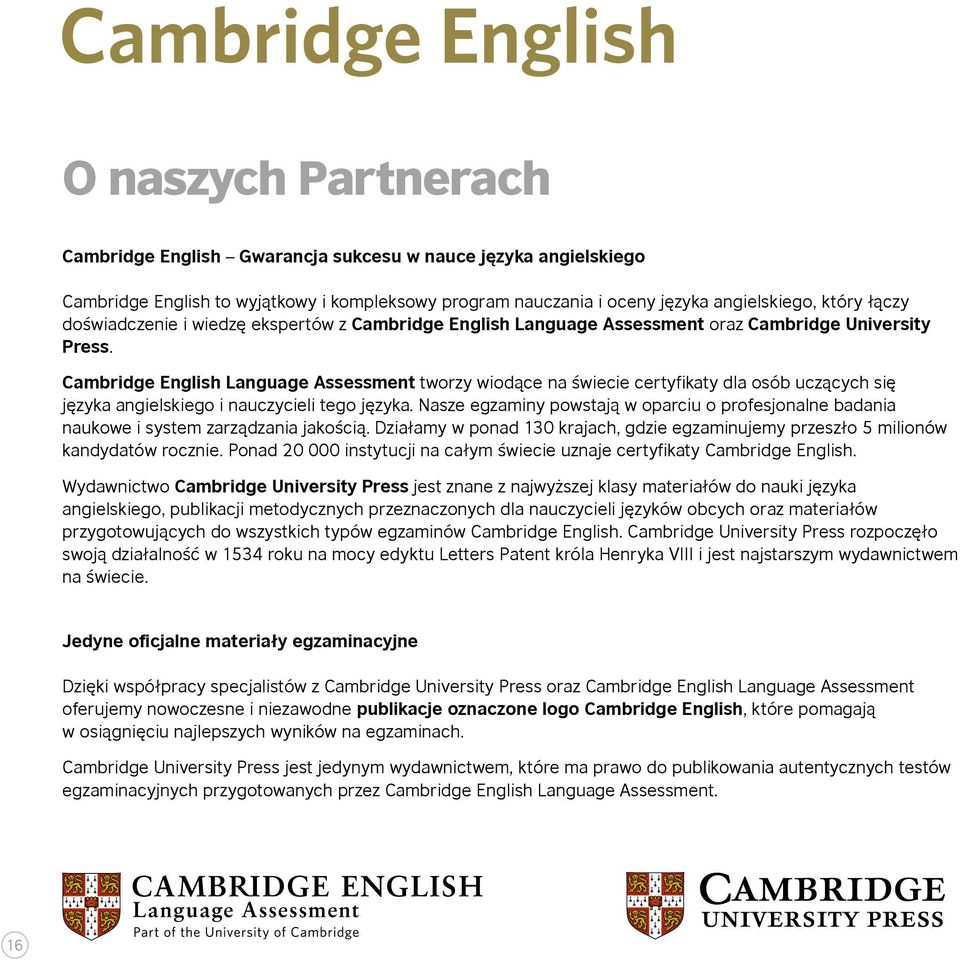 Cambridge English Language Assessment tworzy wiodące na świecie certyfikaty dla osób uczących się języka angielskiego i nauczycieli tego języka.