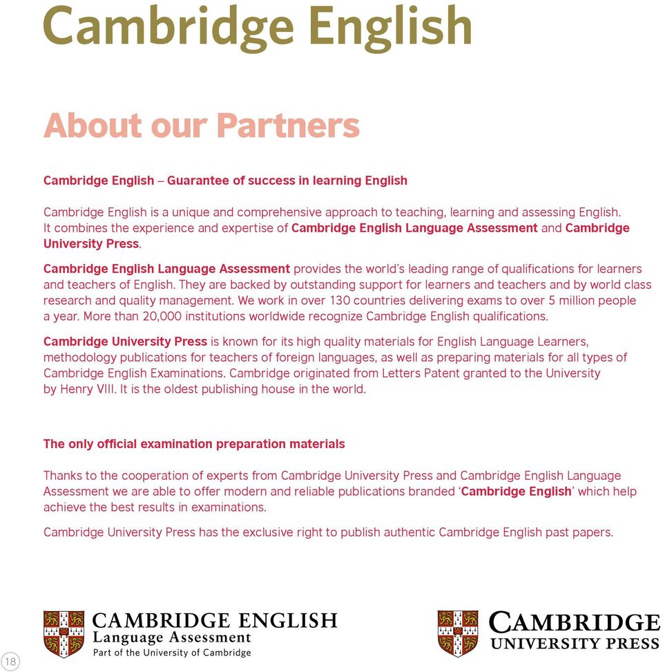 Cambridge English Language Assessment provides the world s leading range of qualifications for learners and teachers of English.