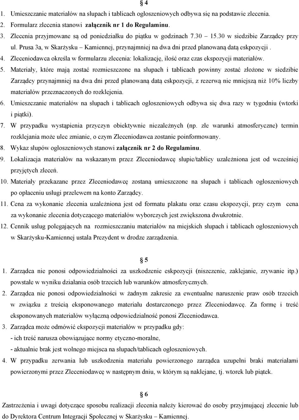 Zleceniodawca określa w formularzu zlecenia: lokalizację, ilość oraz czas ekspozycji materiałów. 5.