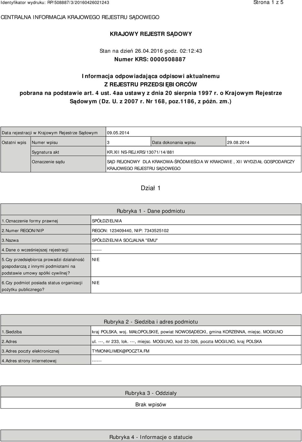 o Krajowym Rejestrze Sądowym (Dz. U. z 2007 r. Nr 168, poz.1186, z późn. zm.) Data rejestracji w Krajowym Rejestrze Sądowym 09.05.2014 Ostatni wpis Numer wpisu 3 Data dokonania wpisu 29.08.