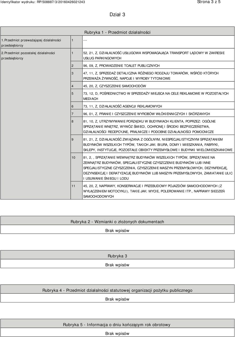 Z, SPRZEDAŻ DETALICZNA RÓŻNEGO RODZAJU TOWARÓW, WŚRÓD KTÓRYCH PRZEWAŻA ŻYWNOŚĆ, NAPOJE I WYROBY TYTONIOWE 4 45, 20, Z, CZYSZCZE SAMOCHODÓW 5 73, 12, D, POŚREDNICTWO W SPRZEDAŻY MIEJSCA NA CELE