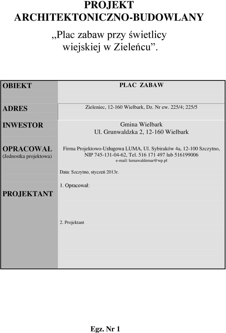 225/4; 225/5 INWESTOR OPRACOWAŁ (Jednostka projektowa) Gmina Wielbark Ul.