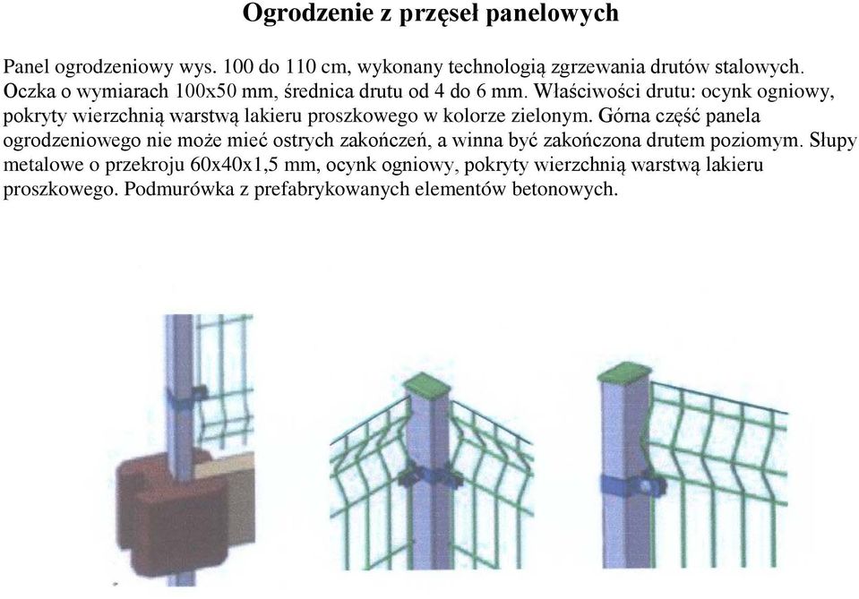 Właściwości drutu: ocynk ogniowy, pokryty wierzchnią warstwą lakieru proszkowego w kolorze zielonym.