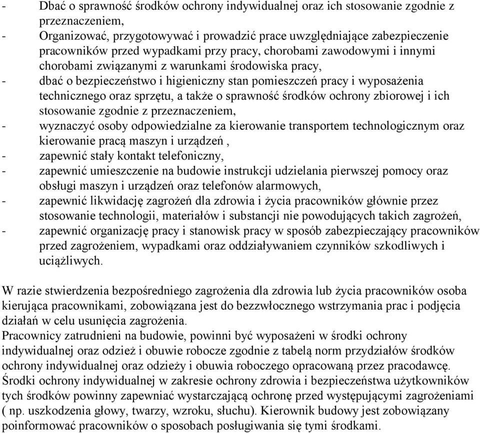 także o sprawność środków ochrony zbiorowej i ich stosowanie zgodnie z przeznaczeniem, - wyznaczyć osoby odpowiedzialne za kierowanie transportem technologicznym oraz kierowanie pracą maszyn i