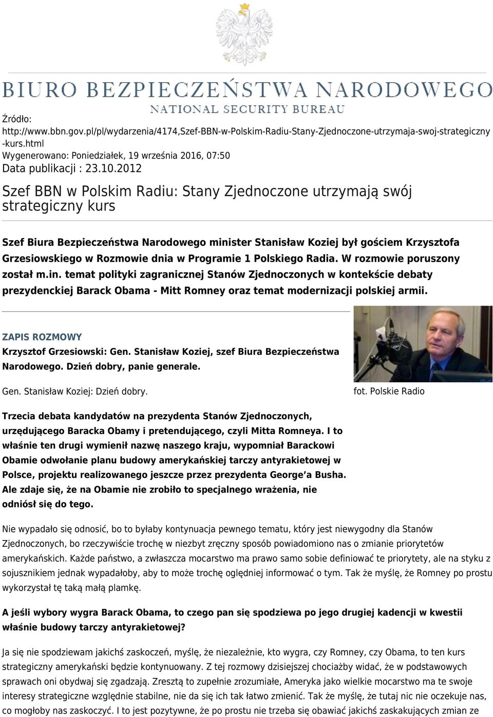 2012 Szef BBN w Polskim Radiu: Stany Zjednoczone utrzymają swój strategiczny kurs Szef Biura Bezpieczeństwa Narodowego minister Stanisław Koziej był gościem Krzysztofa Grzesiowskiego w Rozmowie dnia