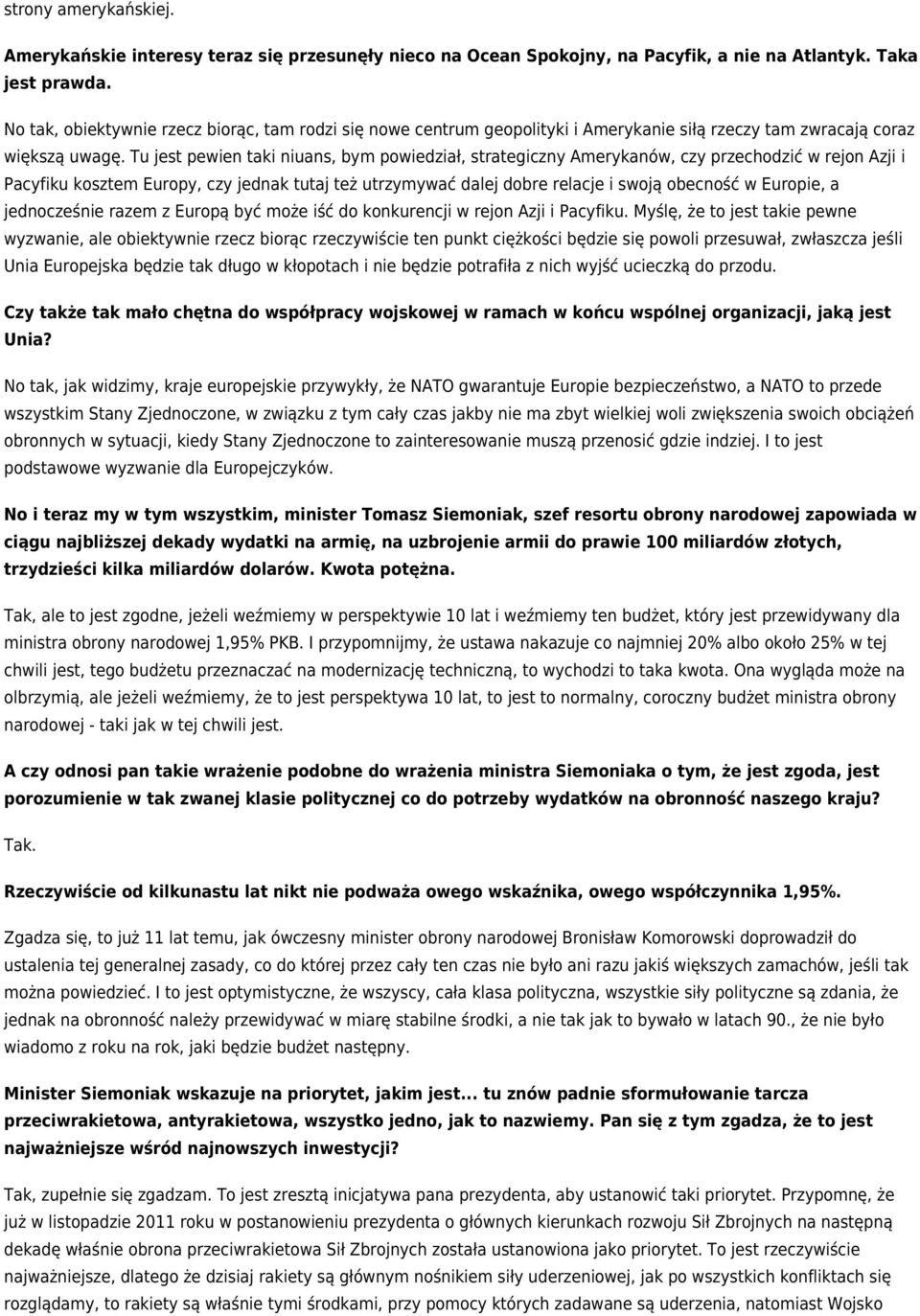 Tu jest pewien taki niuans, bym powiedział, strategiczny Amerykanów, czy przechodzić w rejon Azji i Pacyfiku kosztem Europy, czy jednak tutaj też utrzymywać dalej dobre relacje i swoją obecność w