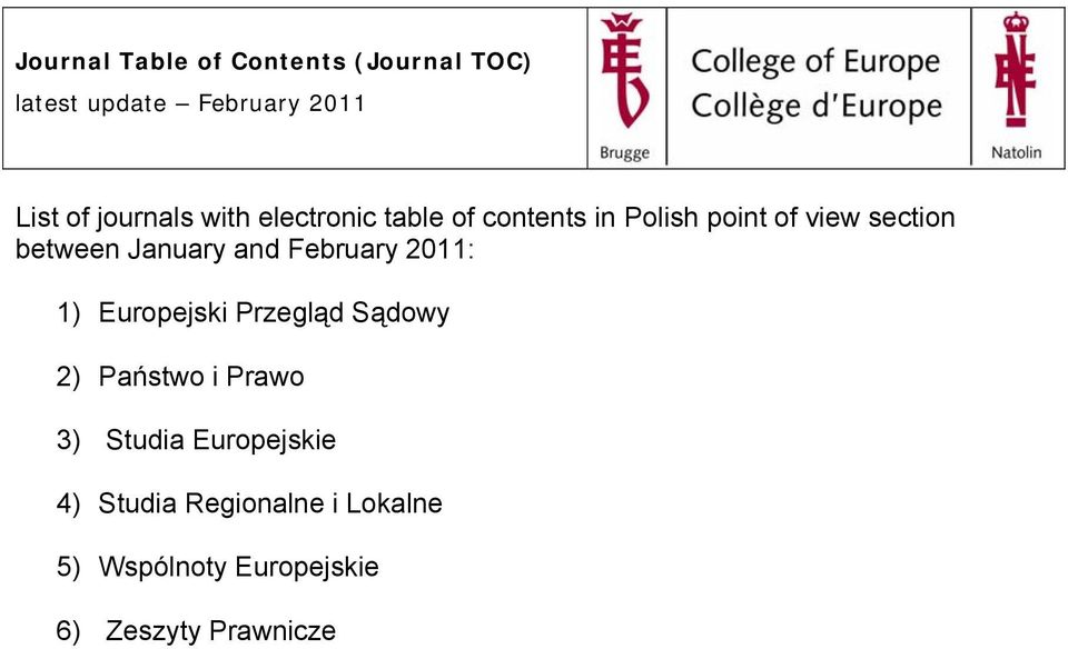 January and February 2011: 1) Europejski Przegląd Sądowy 2) Państwo i Prawo 3)