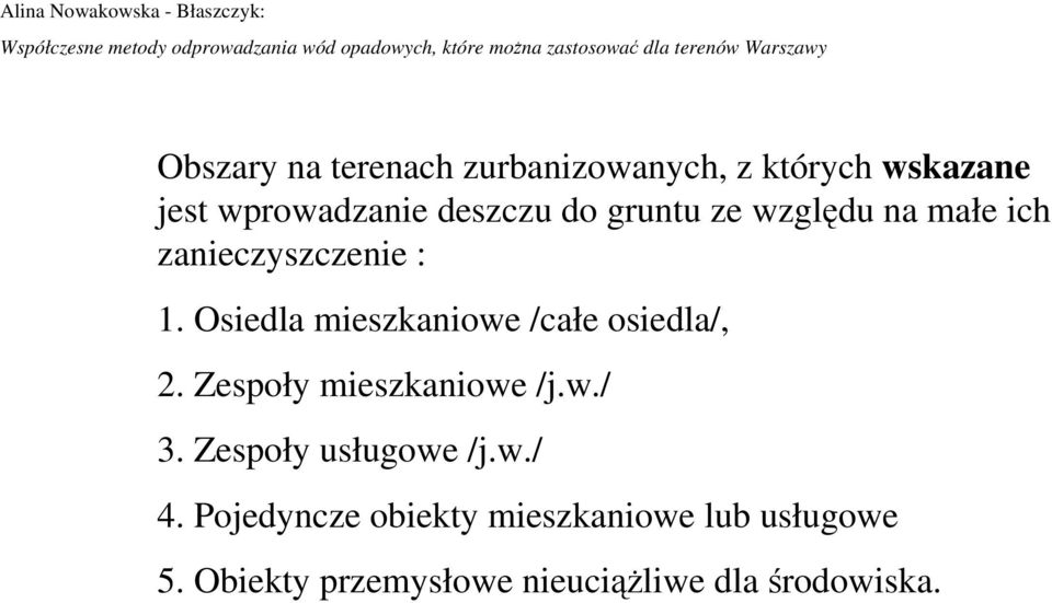 na małe ich zanieczyszczenie : 1. Osiedla mieszkaniowe /całe osiedla/, 2. Zespoły mieszkaniowe /j.w./ 3.