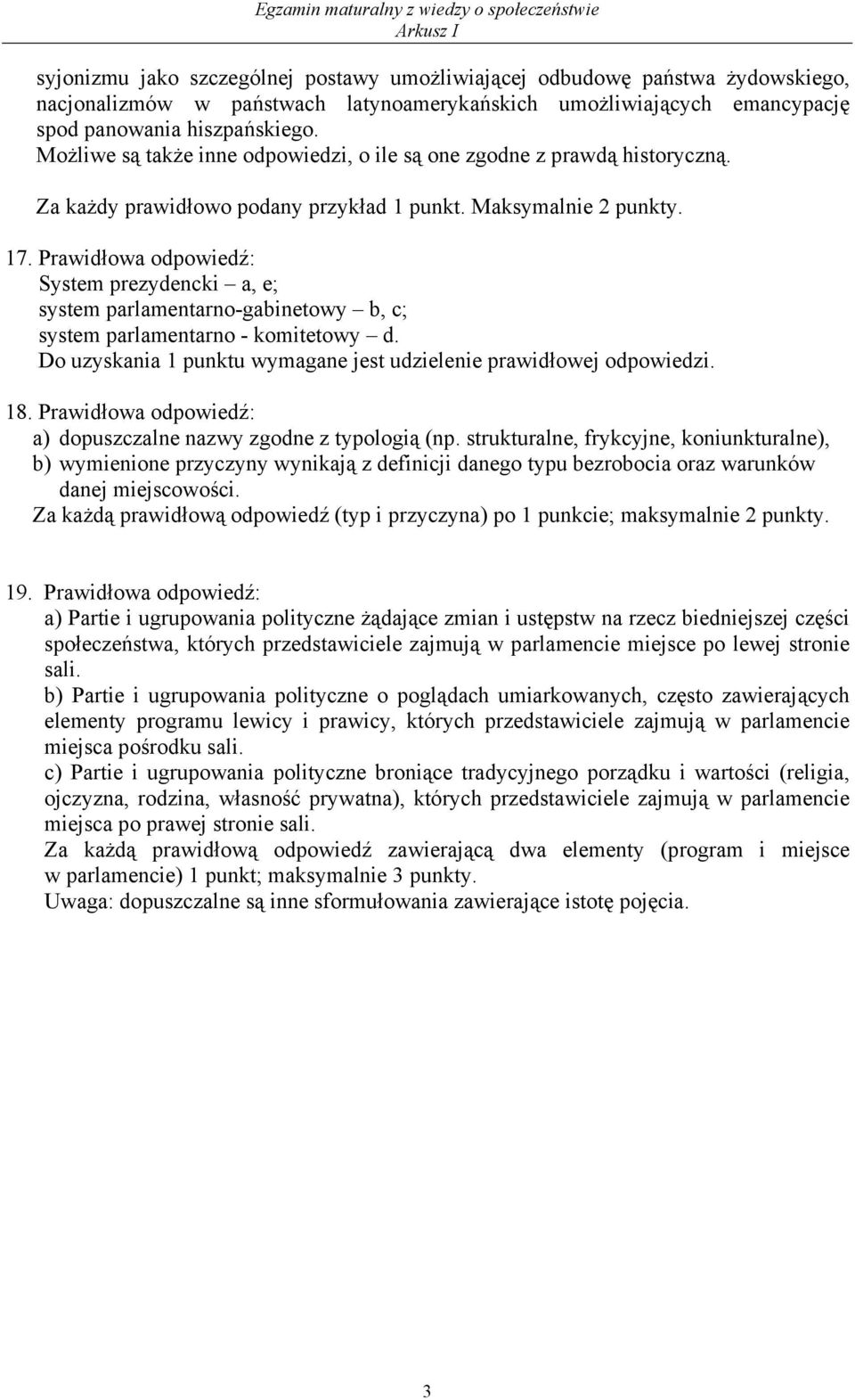 Prawidłowa odpowiedź: System prezydencki a, e; system parlamentarno-gabinetowy b, c; system parlamentarno - komitetowy d. 18. Prawidłowa odpowiedź: a) dopuszczalne nazwy zgodne z typologią (np.