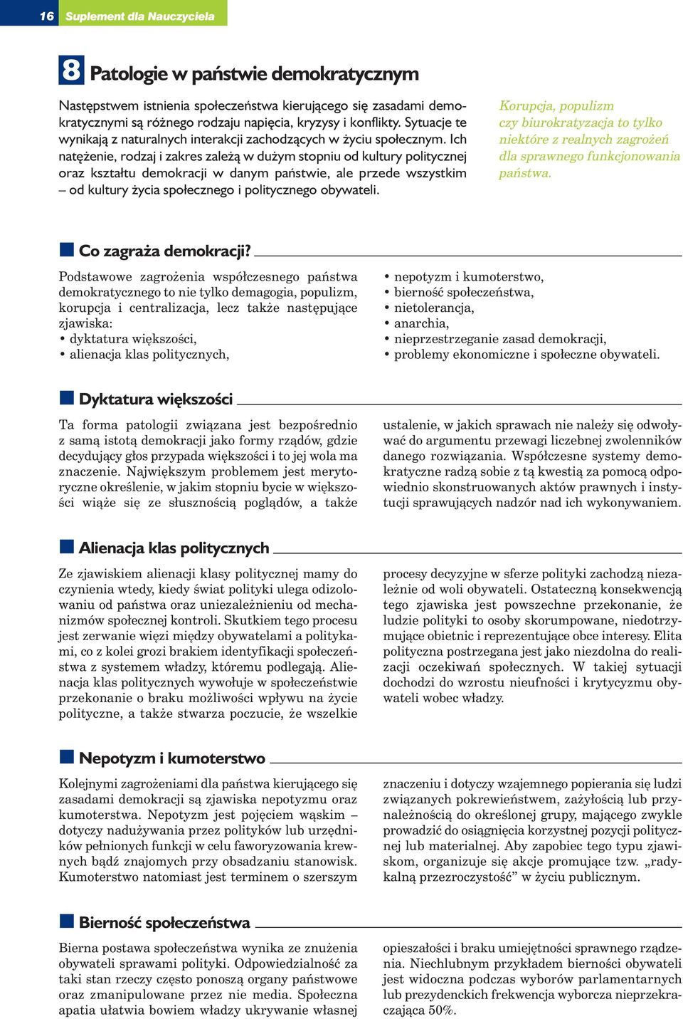 Ich nat enie, rodzaj i zakres zale à w du ym stopniu od kultury politycznej oraz kształtu demokracji w danym paƒstwie, ale przede wszystkim od kultury ycia społecznego i politycznego obywateli.