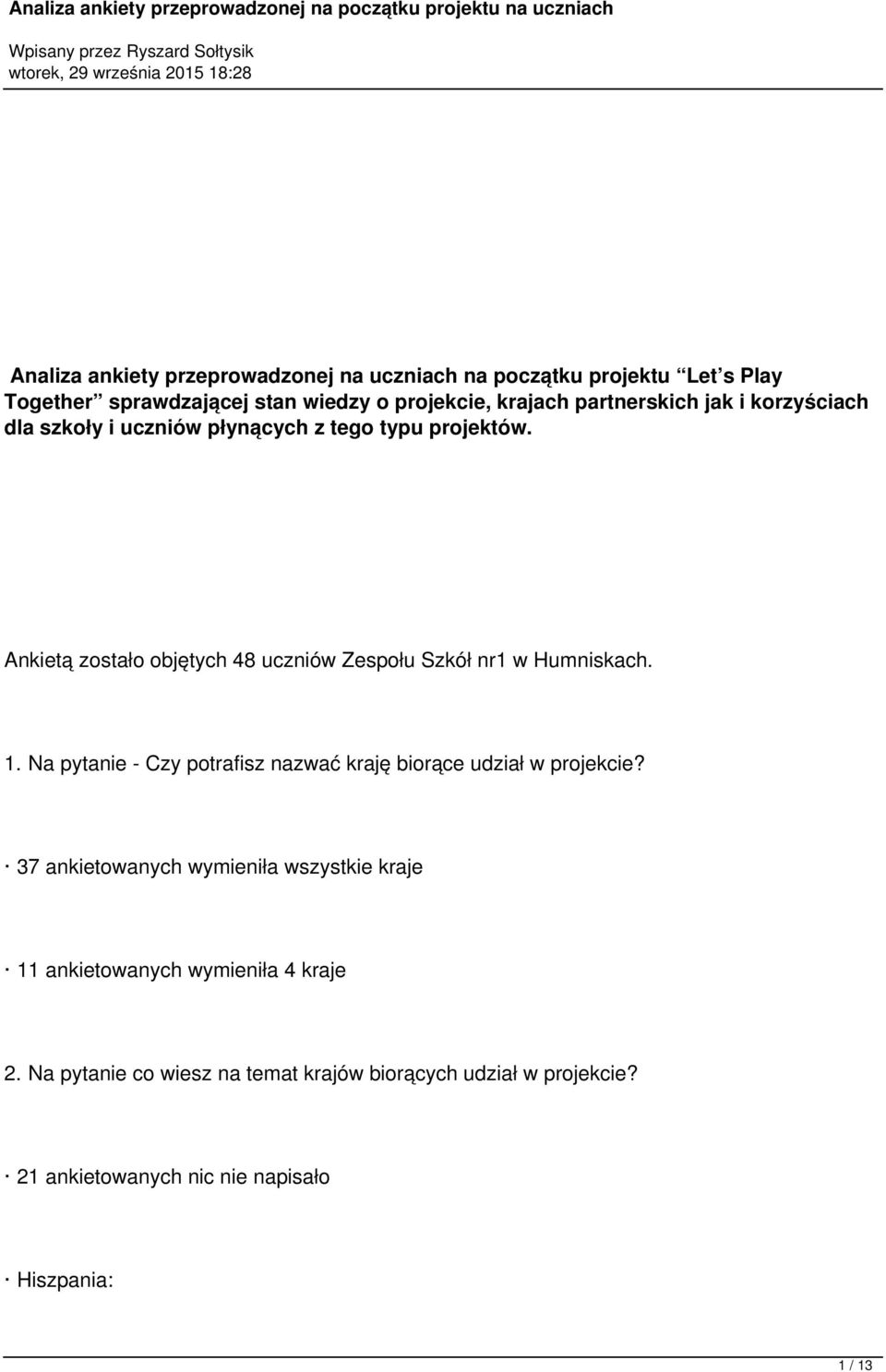 Ankietą zostało objętych 48 uczniów Zespołu Szkół nr1 w Humniskach. 1. Na pytanie - Czy potrafisz nazwać kraję biorące udział w projekcie?