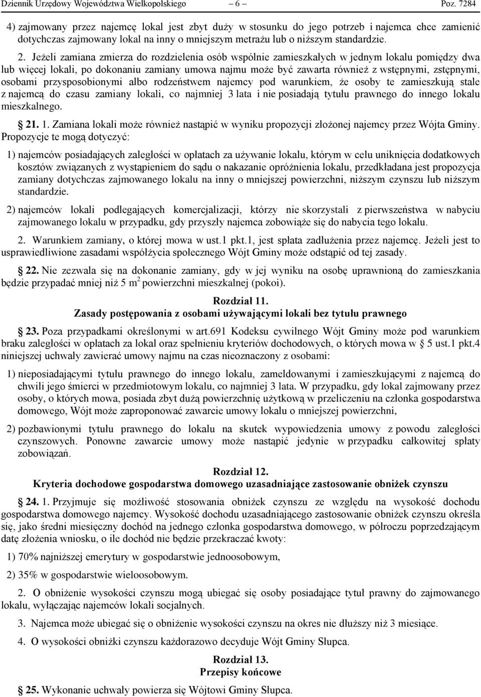 Jeżeli zamiana zmierza do rozdzielenia osób wspólnie zamieszkałych w jednym lokalu pomiędzy dwa lub więcej lokali, po dokonaniu zamiany umowa najmu może być zawarta również z wstępnymi, zstępnymi,