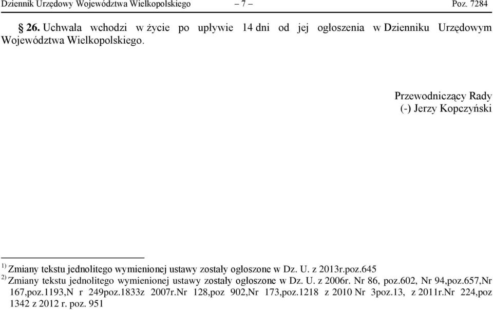 Przewodniczący Rady (-) Jerzy Kopczyński 1) Zmiany tekstu jednolitego wymienionej ustawy zostały ogłoszone w Dz. U. z 2013r.poz.