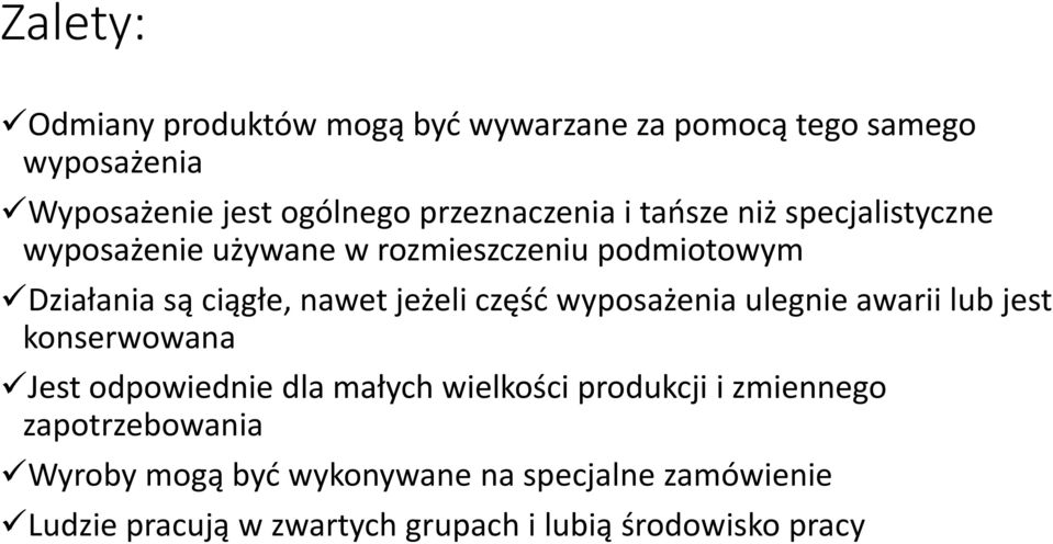 nawet jeżeli część wyposażenia ulegnie awarii lub jest konserwowana Jest odpowiednie dla małych wielkości produkcji i