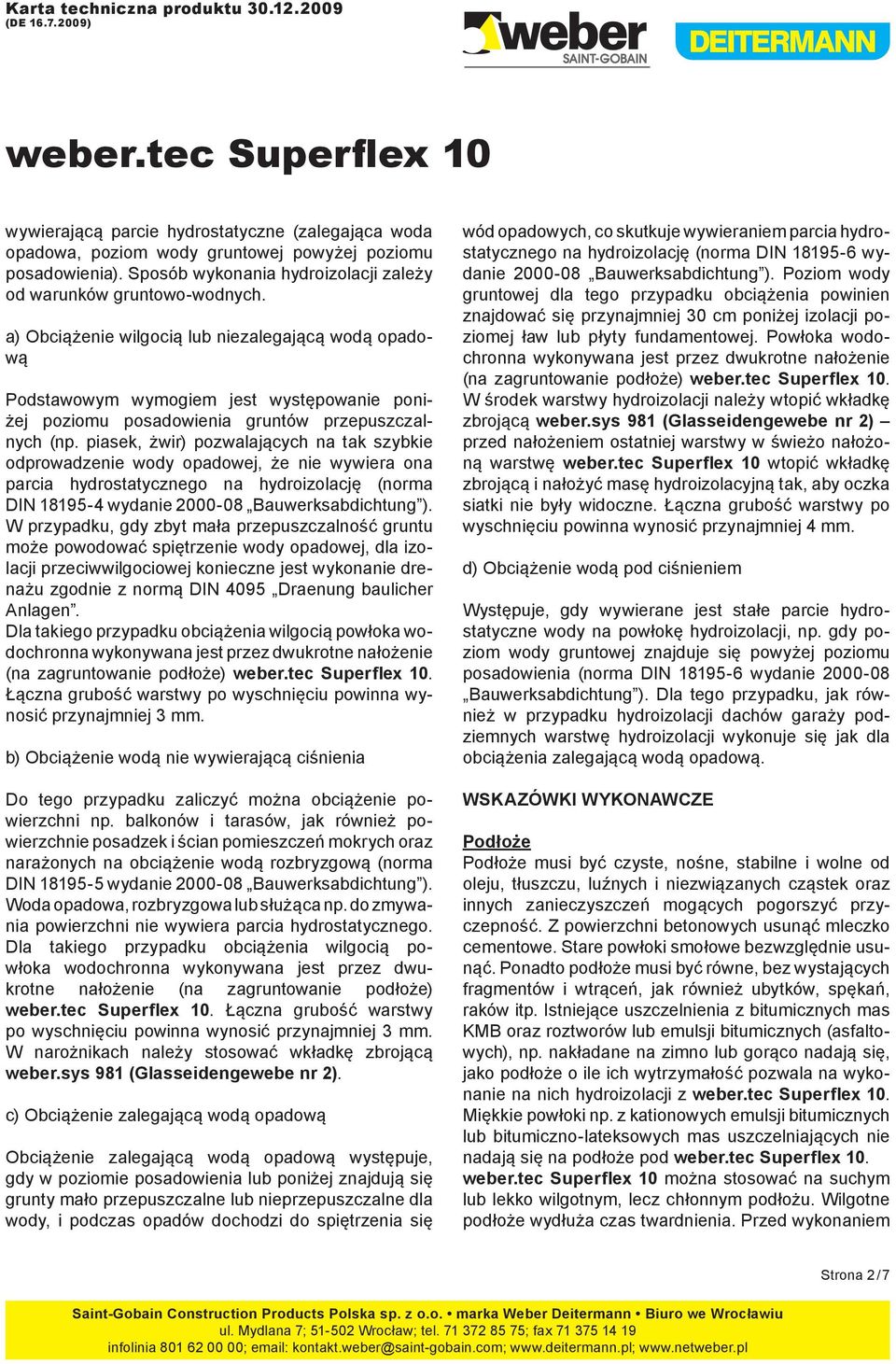 piasek, żwir) pozwalających na tak szybkie odprowadzenie wody opadowej, że nie wywiera ona parcia hydrostatycznego na hydroizolację (norma DIN 18195-4 wydanie 2000-08 Bauwerksabdichtung ).