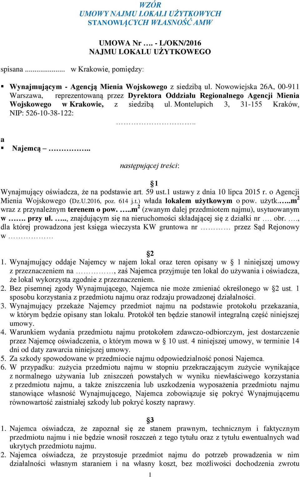 . a Najemcą.. następującej treści: 1 Wynajmujący oświadcza, że na podstawie art. 59 ust.1 ustawy z dnia 10 lipca 2015 r. o Agencji Mienia Wojskowego (Dz.U.2016, poz. 614 j.t.) włada lokalem użytkowym o pow.