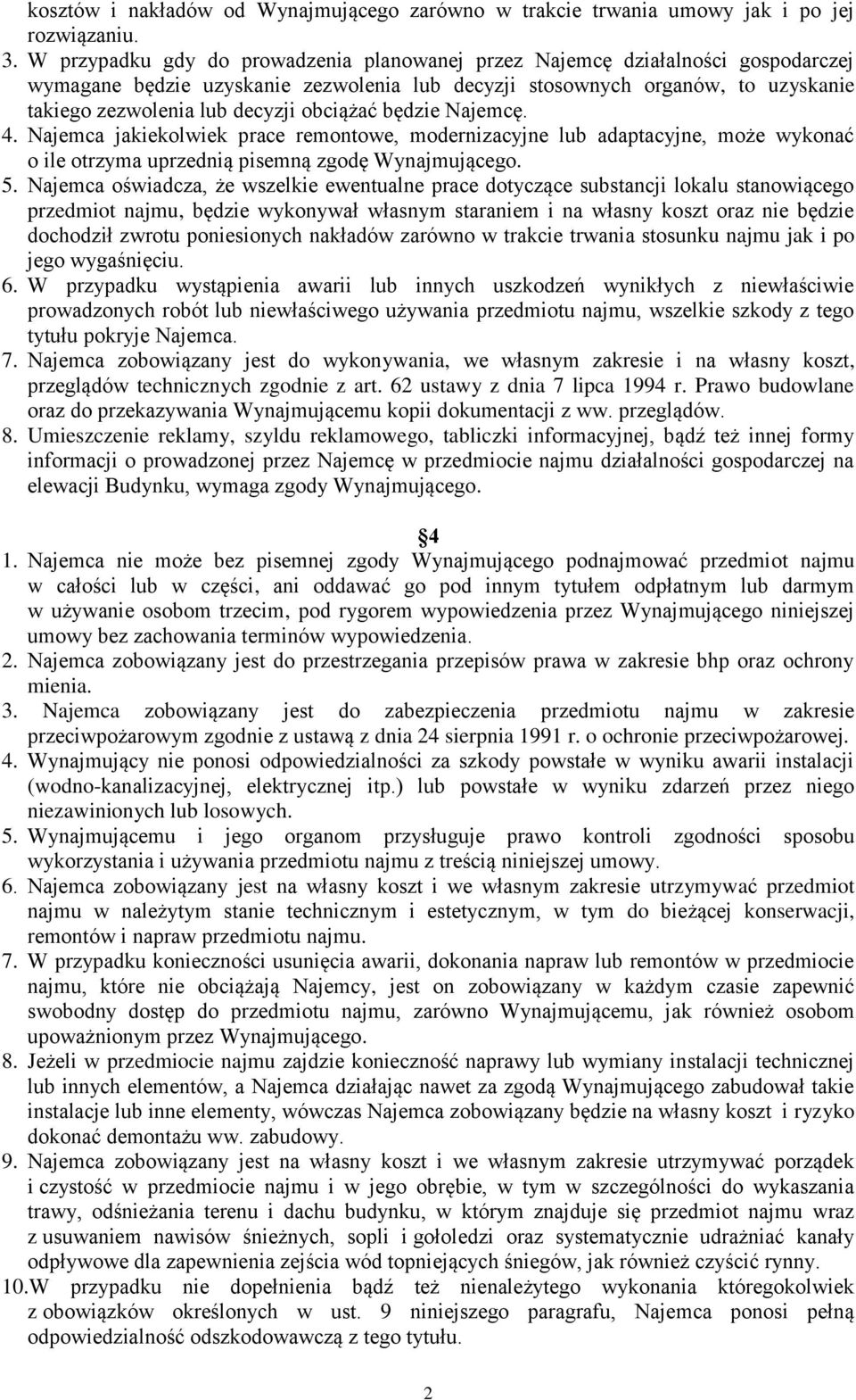 obciążać będzie Najemcę. 4. Najemca jakiekolwiek prace remontowe, modernizacyjne lub adaptacyjne, może wykonać o ile otrzyma uprzednią pisemną zgodę Wynajmującego. 5.